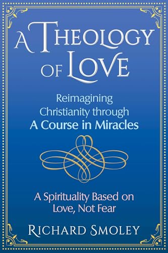 A Theology of Love: Reimagining Christianity through A Course in Miracles von Simon & Schuster