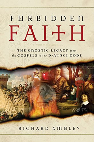 Forbidden Faith: The Gnostic Legacy from the Gospels to The Da Vinci Code Forbidden Faith: The Gnostic Legacy from the Gospels to The Da Vinci Code