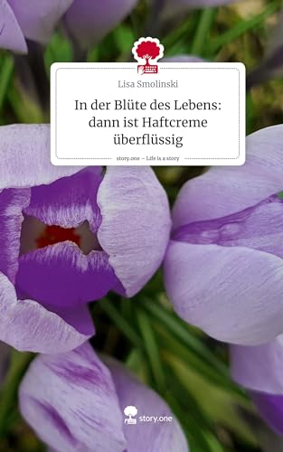 In der Blüte des Lebens: dann ist Haftcreme überflüssig. Life is a Story - story.one