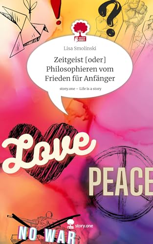 Zeitgeist [oder] Philosophieren vom Frieden für Anfänger. Life is a Story - story.one
