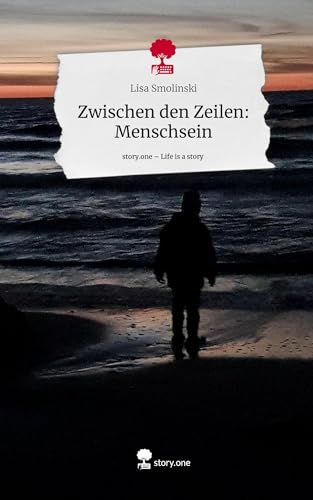 Zwischen den Zeilen: Menschsein. Life is a Story - story.one