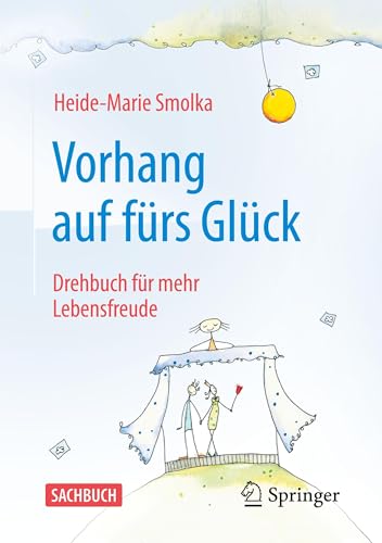 Vorhang auf fürs Glück: Drehbuch für mehr Lebensfreude von Springer