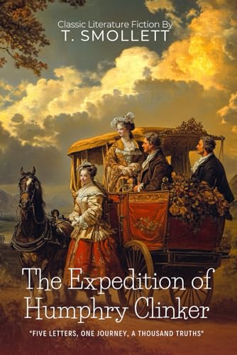 The Expedition of Humphry Clinker By T. Smollett (Illustrated & Annotated): A Hilarious Journey Through 18th Century Britain's Social Classes von Independently published