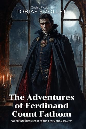 The Adventures of Ferdinand Count Fathom By Tobias Smollett (Illustrated & Annotated): A Thrilling Tale of Deception and Redemption in Georgian Europe von Independently published