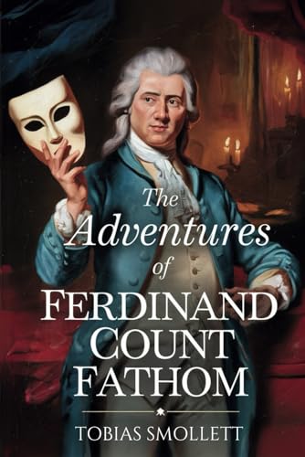The Adventures of Ferdinand Count Fathom: A Satirical Tale of Deception and Betrayal The Adventures of Ferdinand Count Fathom: A Satirical Tale of Deception and Betrayal von Independently published