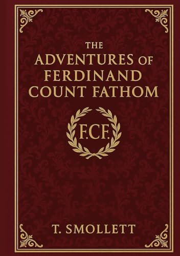 The Adventures of Ferdinand Count Fathom: A classic of moral fiction exploring the seductive allure of evil through a brilliant scoundrel’s rise and inevitable self-destruction The Adventures of Ferdinand Count Fathom: A classic of moral fiction exploring the seductive allure of evil through a brilliant scoundrel’s rise and inevitable self-destruction von Independently published