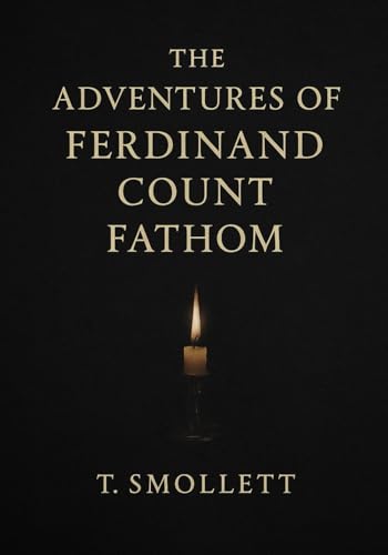 The Adventures of Ferdinand Count Fathom: A classic of moral fiction exploring the seductive allure of evil through a brilliant scoundrel’s rise and inevitable self-destruction The Adventures of Ferdinand Count Fathom: A classic of moral fiction exploring the seductive allure of evil through a brilliant scoundrel’s rise and inevitable self-destruction von Independently published