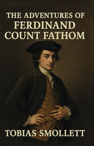 The Adventures of Ferdinand Count Fathom: Classic 18th-Century British Satirical Picaresque Novel The Adventures of Ferdinand Count Fathom: Classic 18th-Century British Satirical Picaresque Novel von Independently published