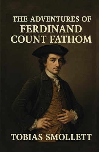 The Adventures of Ferdinand Count Fathom: Classic 18th-Century British Satirical Picaresque Novel The Adventures of Ferdinand Count Fathom: Classic 18th-Century British Satirical Picaresque Novel von Independently published