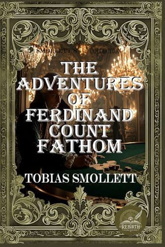 The Adventures of Ferdinand Count Fathom: Rebirth Collectors' Edition | Annotated The Adventures of Ferdinand Count Fathom: Rebirth Collectors' Edition | Annotated von Independently published