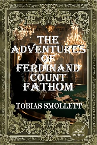 The Adventures of Ferdinand Count Fathom: Rebirth Special Edition | Annotated The Adventures of Ferdinand Count Fathom: Rebirth Special Edition | Annotated von Independently published