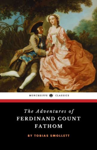 The Adventures of Ferdinand Count Fathom: The 1753 Early Gothic Literary Classic The Adventures of Ferdinand Count Fathom: The 1753 Early Gothic Literary Classic