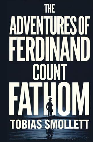 The Adventures of Ferdinand Count Fathom: The Complete Classic Historical Adventure Novel The Adventures of Ferdinand Count Fathom: The Complete Classic Historical Adventure Novel von Independently published