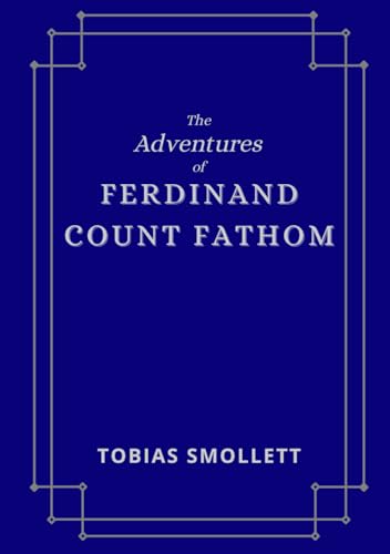 The Adventures of Ferdinand Count Fathom: The original historical fiction thriller The Adventures of Ferdinand Count Fathom: The original historical fiction thriller von Independently published