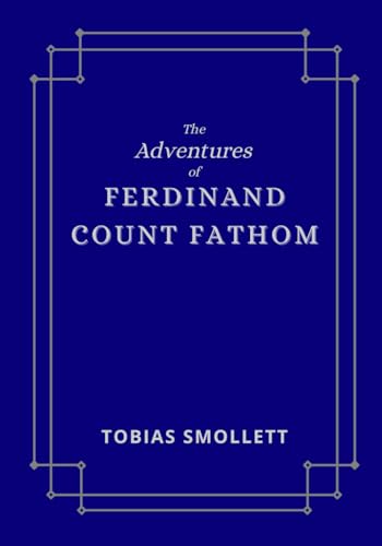 The Adventures of Ferdinand Count Fathom: The original historical fiction thriller The Adventures of Ferdinand Count Fathom: The original historical fiction thriller von Independently published