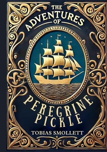 The Adventures of Peregrine Pickle: A Satirical Journey of Mischief, Adventure, and Society The Adventures of Peregrine Pickle: A Satirical Journey of Mischief, Adventure, and Society von Independently published