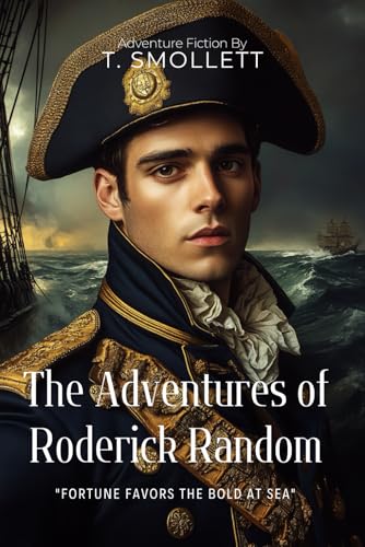 The Adventures of Roderick Random By T. Smollett (Illustrated & Annotated): A Swashbuckling Tale of Fortune, Naval Warfare, and Revenge von Independently published