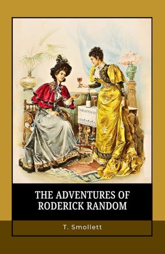 The Adventures of Roderick Random: From Outcast to Adventurer: A Roguish Journey Through War, Love, and Fortune The Adventures of Roderick Random: From Outcast to Adventurer: A Roguish Journey Through War, Love, and Fortune von Independently published