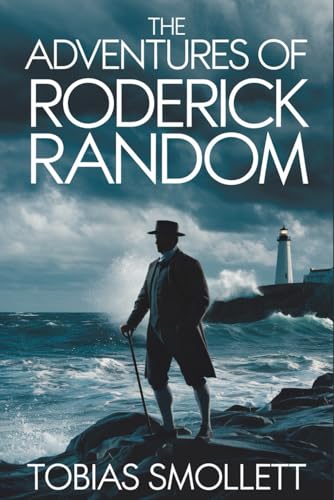 The Adventures of Roderick Random: Historical Fiction Full of Humor, Adventure, and Life at Sea The Adventures of Roderick Random: Historical Fiction Full of Humor, Adventure, and Life at Sea von Independently published
