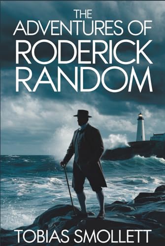 The Adventures of Roderick Random: Historical Fiction Full of Humor, Adventure, and Life at Sea The Adventures of Roderick Random: Historical Fiction Full of Humor, Adventure, and Life at Sea von Independently published