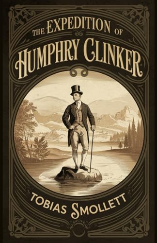The Expedition of Humphry Clinker: A Classic Historical Novel and Georgian Society Satire The Expedition of Humphry Clinker: A Classic Historical Novel and Georgian Society Satire von Independently published