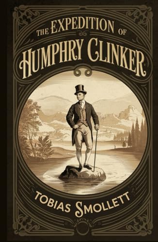 The Expedition of Humphry Clinker: A Classic Historical Novel and Georgian Society Satire The Expedition of Humphry Clinker: A Classic Historical Novel and Georgian Society Satire von Independently published