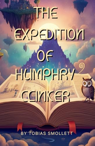 The Expedition of Humphry Clinker: A Humorous Journey Through Classic Literature's Quirks The Expedition of Humphry Clinker: A Humorous Journey Through Classic Literature's Quirks von Independently published