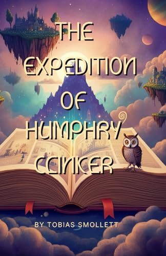 The Expedition of Humphry Clinker: A Humorous Journey Through Classic Literature's Quirks The Expedition of Humphry Clinker: A Humorous Journey Through Classic Literature's Quirks von Independently published