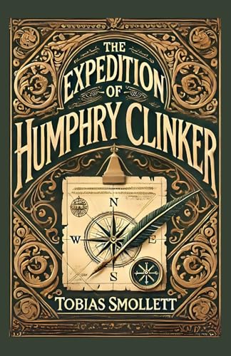 The Expedition of Humphry Clinker: A Satirical Journey Through 18th-Century Britain and Human Nature The Expedition of Humphry Clinker: A Satirical Journey Through 18th-Century Britain and Human Nature von Independently published