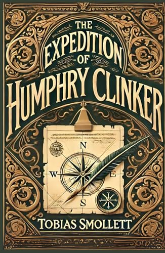 The Expedition of Humphry Clinker: A Satirical Journey Through 18th-Century Britain and Human Nature The Expedition of Humphry Clinker: A Satirical Journey Through 18th-Century Britain and Human Nature von Independently published
