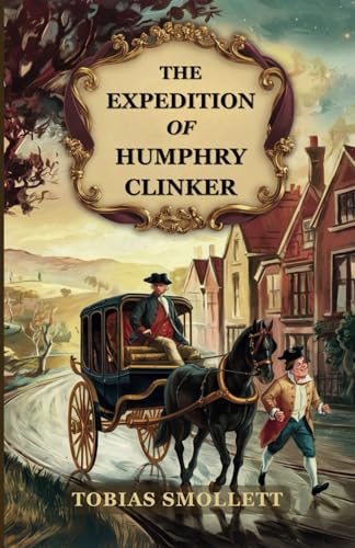 The Expedition of Humphry Clinker: A Satirical Journey in Letters Through 18th-Century Britain The Expedition of Humphry Clinker: A Satirical Journey in Letters Through 18th-Century Britain von Independently published