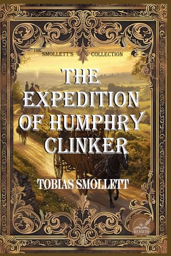 The Expedition of Humphry Clinker: Rebirth Collectors' Edition | Annotated The Expedition of Humphry Clinker: Rebirth Collectors' Edition | Annotated von Independently published