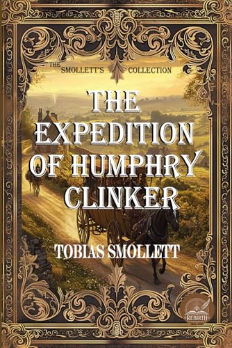 The Expedition of Humphry Clinker: Rebirth Special Edition | Annotated The Expedition of Humphry Clinker: Rebirth Special Edition | Annotated von Independently published