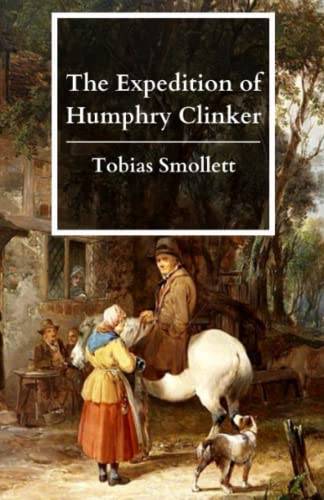 The Expedition of Humphry Clinker: The Original 1771 Classic Epistolary Novel (Annotated) von Independently published