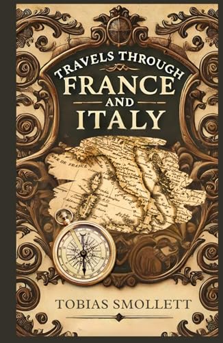 Travels Through France And Italy: A Journey of Observation, Culture, and Enlightenment Travels Through France And Italy: A Journey of Observation, Culture, and Enlightenment von Independently published