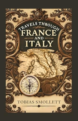 Travels Through France And Italy: A Journey of Observation, Culture, and Enlightenment Travels Through France And Italy: A Journey of Observation, Culture, and Enlightenment von Independently published