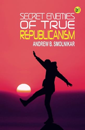 Secret Enemies of True Republicanism von Anson Street Press