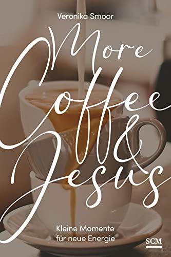 More Coffee and Jesus: Kleine Momente für neue Energie von SCM