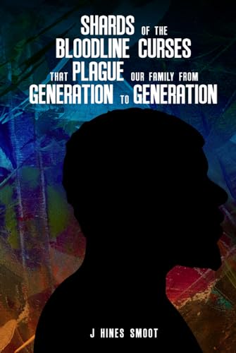 Shards of the Bloodline Curses that Plague Our Family from Generation to Generation