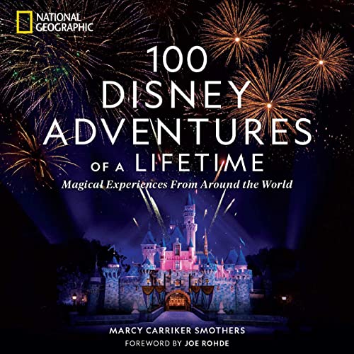 100 Disney Adventures of a Lifetime: Magical Experiences From Around the World von National Geographic