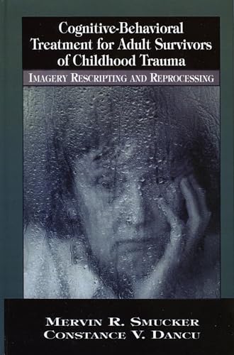 Cognitive-Behavioral Treatment for Adult Survivors of Childhood Trauma: Imagery, Rescripting and Reprocessing (New Directions in Cognitive-Behavior Therapy) von Jason Aronson