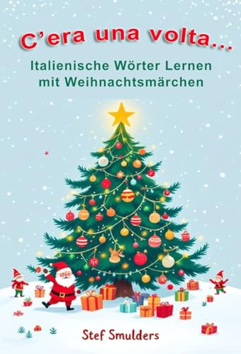 C'era una volta...: Italienischen Wörter Lernen mit Weihnachtsmärchen von Independently published