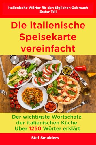 DIE ITALIENISCHE SPEISEKARTE VEREINFACHT: DER WICHTIGSTE WORTSCHATZ DER ITALIENISCHEN KÜCHE (Kulinarisches Italien) von Independently published