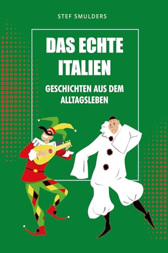 Das echte Italien: Geschichten aus dem Alltagsleben (Leben in Italien - Von der Emigration bis zur Integration)