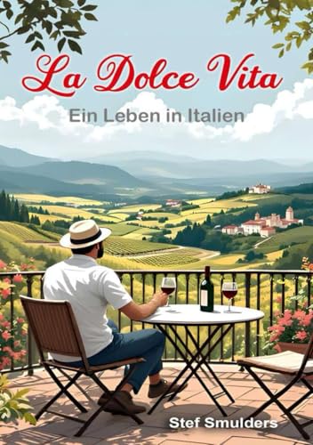 La Dolce Vita: Ein Leben in Italien (Italien Hautnah - Italien Erleben als wären Sie da) von Independently published