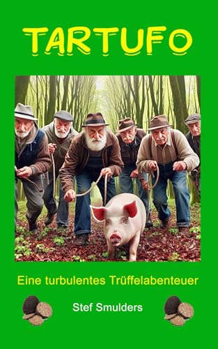TARTUFO: Eine italienische Dorfgeschichte (Leben in Italien - Von der Emigration bis zur Integration)