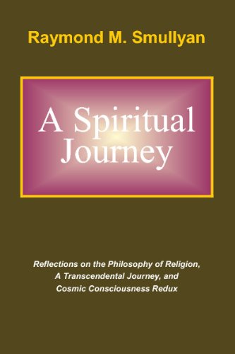 A Spiritual Journey: Reflections on the Philosophy of Religion, A Transcendental Journey, and Cosmic Consciousness Redux