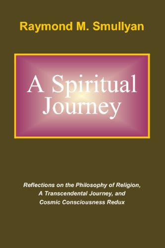 A Spiritual Journey: Reflections on the Philosophy of Religion, A Transcendental Journey, and Cosmic Consciousness Redux