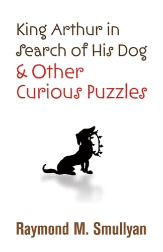 King Arthur in Search of His Dog and Other Curious Puzzles (Dover Puzzle Books: Math Puzzles)