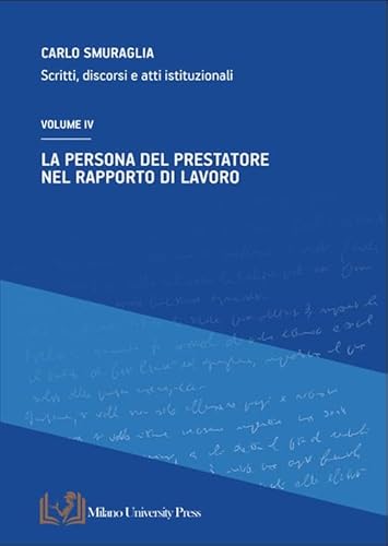 La persona del prestatore nel rapporto di lavoro. Scritti, discorsi e atti istituzionali (Vol. 4) von Milano University Press